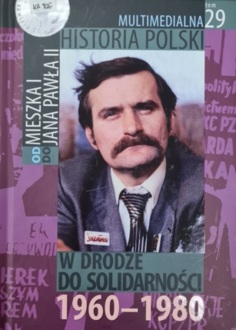 MULTIMEDIALNA HISTORIA POLSKI - OD MIESZKA I DO JANA PAWŁA II - 29. W DRODZE DO SOLIDARNOŚCI 1960-1980