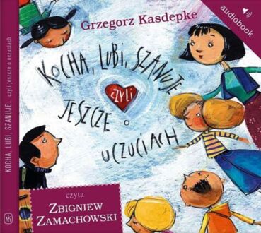 KASDEPKE GRZEGORZ - KOCHA, LUBI, SZANUJE CZYLI JESZCZE O UCZUCIACH