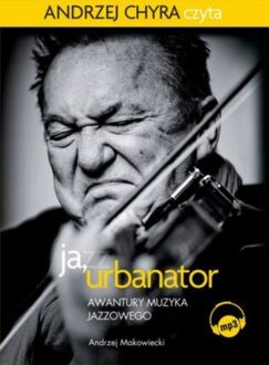 MAKOWIECKI ANDRZEJ - JA, URBANATOR.