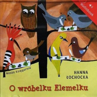 ŁOCHOCKA HANNA - O WRÓBELKU ELEMELKU