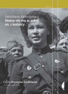 ALEKSIJEWICZ SWIETŁANA - WOJNA NIE MA W SOBIE NIC Z KOBIETY