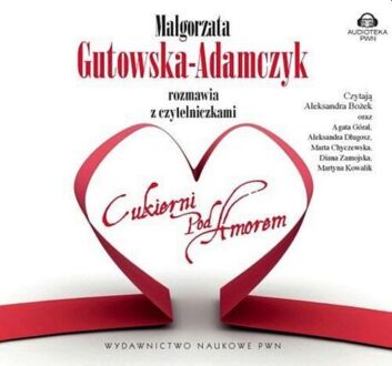 GUTOWSKA-ADAMCZYK MAŁGORZATA - MAŁGORZATA GUTOWSKA-ADAMCZYK ROZMAWIA Z CZYTELNICZKAMI CUKIERNI POD AMOREM