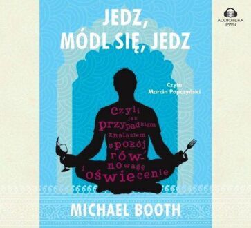 BOOTH MICHAEL - JEDZ, MÓDL SIĘ, JEDZ
