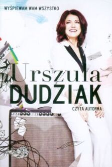 DUDZIAK URSZULA - WYŚPIEWAM WAM WSZYSTKO