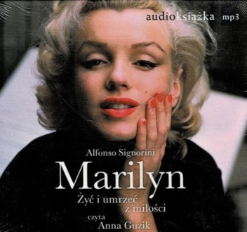SIGNORINI ALFONSO - MARILYN. ŻYĆ I UMRZEĆ Z MIŁOŚCI