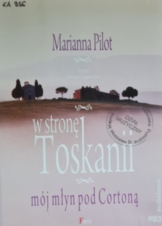 PILOT MARIANNA - W STRONĘ TOSKANII. MÓJ MŁYN POD CORTONĄ