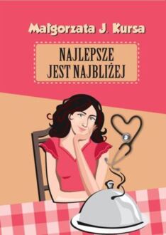 KURSA MAŁGORZATA J. - NAJLEPSZE JEST NAJBLIŻEJ