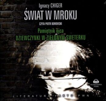 CHIGER IGNACY - ŚWIAT W MROKU. PAMIĘTNIK OJCA DZIEWCZYNKI W ZIELONYM SWETERKU