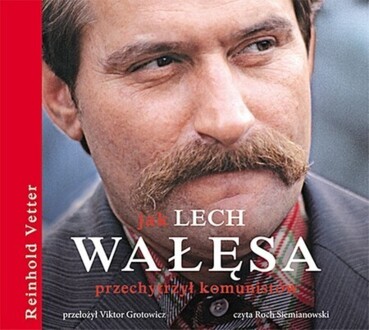 VETTER REINHOLD - JAK LECH WAŁĘSA PRZECHYTRZYŁ KOMUNISTÓW