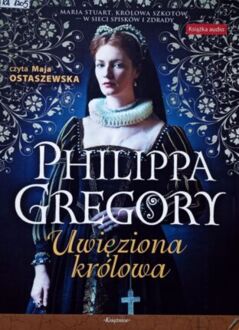 GREGORY PHILIPPA - UWIĘZIONA KRÓLOWA