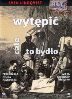 LINDQVIST SVEN - WYTĘPIĆ CAŁE TO BYDŁO