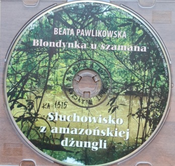 PAWLIKOWSKA BEATA - BLONDYNKA U SZAMANA. SŁUCHOWISKO Z AMAZOŃSKIEJ DŻUNGLI