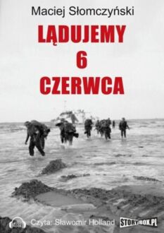 SŁOMCZYŃSKI MACIEJ - LĄDUJEMY 6 CZERWCA