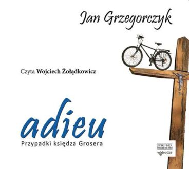 GRZEGORCZYK JAN - PRZYPADKI KSIĘDZA GROSERA 1. ADIEU