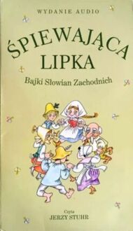 ŚPIEWAJĄCA LIPKA. BAJKI SŁOWIAN ZACHODNICH