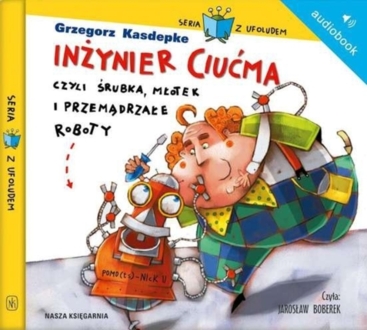 KASDEPKE GRZEGORZ - INŻYNIER CIUĆMA CZYLI ŚRUBKA, MŁOTEK I PRZEMĄDRZAŁE ROBOTY