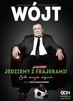 WÓJCIK JANUSZ, OFIARA PRZEMYSŁAW - WÓJT. JEDZIEMY Z FRAJERAMI. CAŁE MOJE ŻYCIE