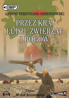 OSSENDOWSKI FERDYNAND ANTONI - PRZEZ KRAJ LUDZI, ZWIERZĄT I BOGÓW