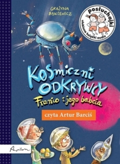 BĄKIEWICZ GRAŻYNA - KOSMICZNI ODKRYWCY. FRANIO I JEGO BABCIA