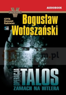 WOŁOSZAŃSKI BOGUSŁAW - OPERACJA TALOS. ZAMACH NA HITLERA