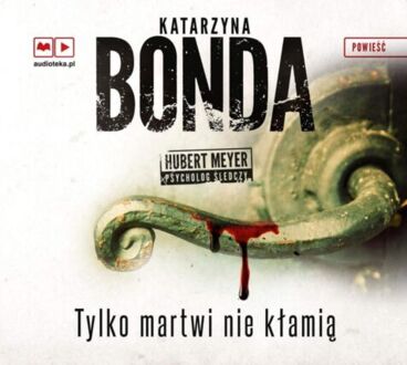 BONDA KATARZYNA - HUBERT MEYER PSYCHOLOG ŚLEDCZY 2. TYLKO MARTWI NIE KŁAMIĄ