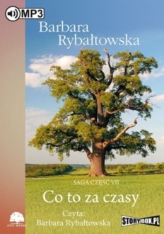 RYBAŁTOWSKA BARBARA – BEZ POŻEGNANIA. SAGA 7. CO TO ZA CZASY