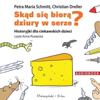 SCHMITT PETRA MARIA, DRELLER CHRISTIAN - SKĄD SIĘ BIORĄ DZIURY W SERZE