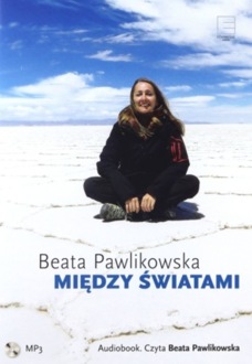 PAWLIKOWSKA BEATA - MIĘDZY ŚWIATAMI