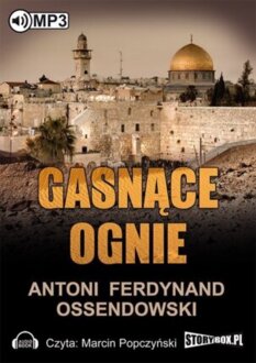 OSSENDOWSKI FERDYNAND ANTONI - GASNĄCE OGNIE