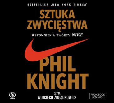 KNIGHT PHIL - SZTUKA ZWYCIĘSTWA. WSPOMNIENIA TWÓRCY NIKE