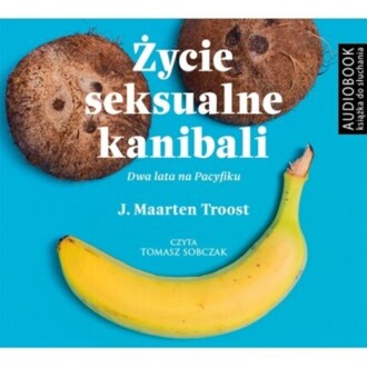 TROOST J. MAARTEN - ŻYCIE SEKSUALNE KANIBALI. DWA LATA NA PACYFIKU
