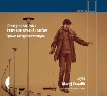 ŁAZAREWICZ CEZARY - ŻEBY NIE BYŁO ŚLADÓW. SPRAWA GRZEGORZA PRZEMYKA