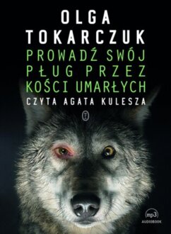 TOKARCZUK OLGA - PROWADŹ SWÓJ PŁUG PRZEZ KOŚCI UMARŁYCH