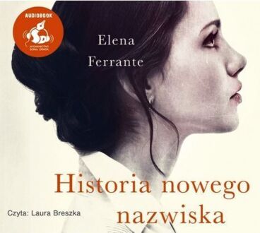 FERRANTE ELENA - GENIALNA PRZYJACIÓŁKA 2. HISTORIA NOWEGO NAZWISKA