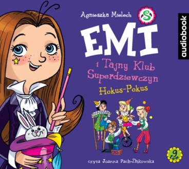 MIELECH AGNIESZKA – EMI I TAJNY KLUB SUPERDZIEWCZYN 9. HOKUS-POKUS