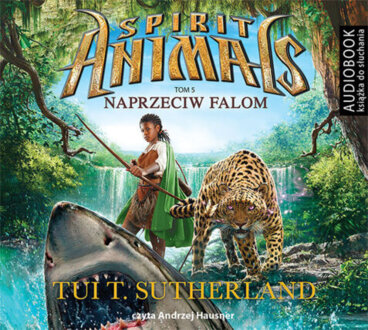 SUTHERLAND TUI T. - SPIRIT ANIMALS 5. NAPRZECIW FALOM