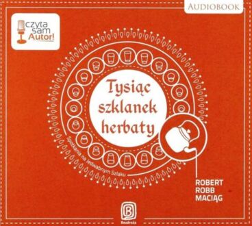 MACIĄG ROBERT - TYSIĄC SZKLANEK HERBATY