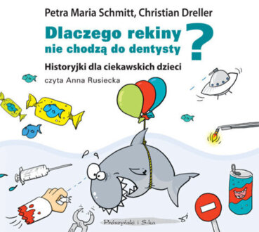 SCHMITT PETRA MARIA, DRELLER CHRISTIAN - DLACZEGO REKINY NIE CHODZĄ DO DENTYSTY