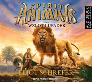 SCHREFER ELIOT – SPIRIT ANIMALS 6. WZLOT I UPADEK