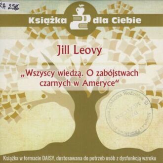 LEOVY JILL - WSZYSCY WIEDZĄ. O ZABÓJSTWACH CZARNYCH W AMERYC