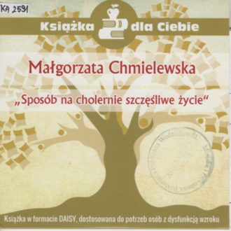 CHMIELEWSKA MAŁGORZATA - SPOSÓB NA CHOLERNIE SZCZĘŚLIWE ŻYCIE