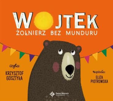 PIOTROWSKA ELIZA - WOJTEK. ŻOŁNIERZ BEZ MUNDURU