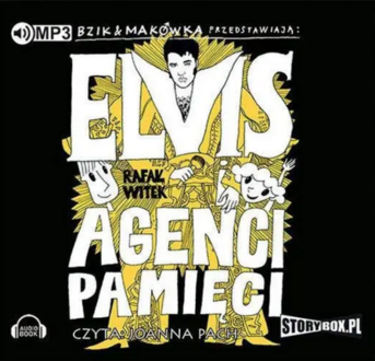 WITEK RAFAŁ – BZIK & MAKÓWKA PRZEDSTAWIAJĄ: ELVIS I AGENCI PAMIĘC