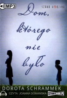 SCHRAMMEK DOROTA - DOM, KTÓREGO NIE BYŁO