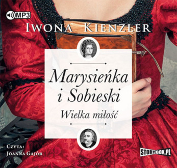 KIENZLER IWONA - MARYSIEŃKA I SOBIESKI. WIELKA MIŁOŚĆ