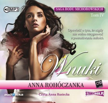 ROHÓCZANKA ANNA – SAGA RODU MICHOROWSKICH 4. WNUKI