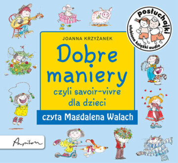 KRZYŻANEK JOANNA - DOBRE MANIERY CZYLI SAVOIR-VIVRE DLA DZIECI