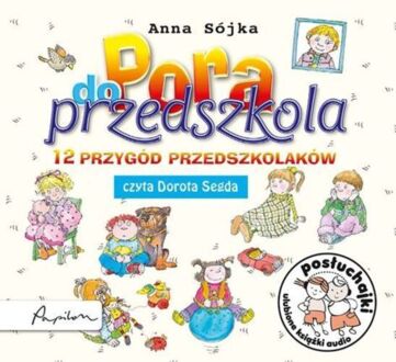 SÓJKA ANNA - PORA DO PRZEDSZKOLA. 12 PRZYGÓD PRZEDSZKOLAKÓW