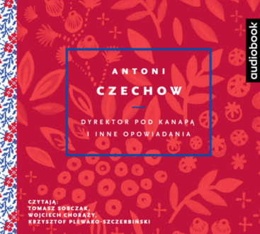 CZECHOW ANTONI - DYREKTOR POD KANAPĄ I INNE OPOWIADANIA