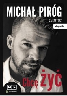 PIRÓG MICHAŁ - CHCĘ ŻYĆ. okładka ksiązki audio